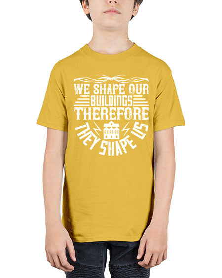 We shape our building therefore they shape us Style 467# - architect - Youth Tee Unisex
