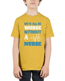 Wed all be worse without a nurse Style 1626# - nurse - Youth Tee Unisex