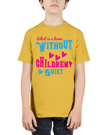 What is a home without children Quiet Style 237# - kids - Youth Tee Unisex