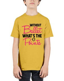 Without ballet whats the pointe 218# - ballet - Youth Tee Unisex