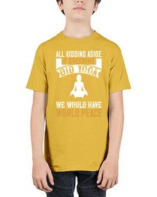 all kidding aside if everyone did yoga we would have world peace  105# - yoga - Youth Tee Unisex