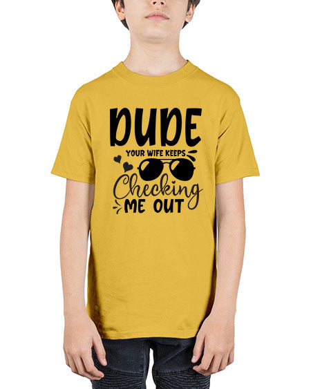 dude your wife keeps cheeking me out Style 72# - baby - Youth Tee Unisex