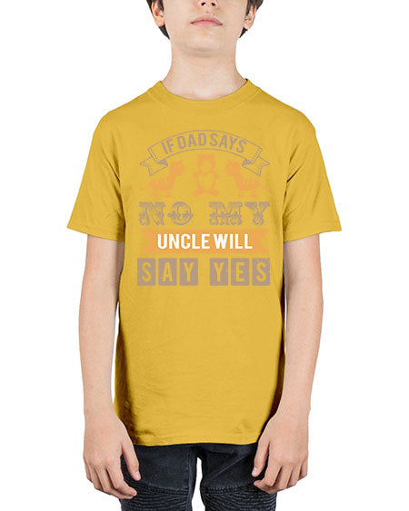 if dad says no my uncle will say yes Style 116# - baby shower - Youth Tee Unisex