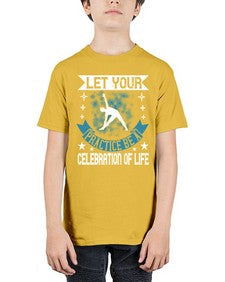 let your practice be a celebration of life  404# - yoga - Youth Tee Unisex