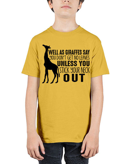 well as giraffes say you dont get no leaves unless you stick your neck out - giraffee - Youth Tee Unisex