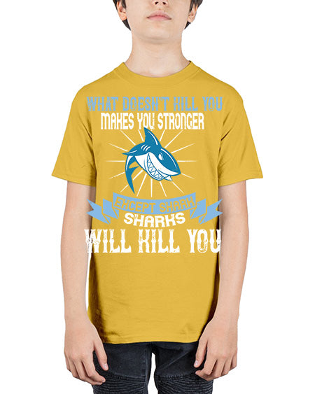what doesnt kill you makes you stronger except shark sharks will kill you Style 4# - shark-fish - Youth Tee Unisex