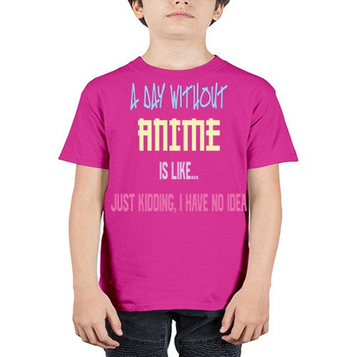 A Day Without Anime Just Kidding 187# - anime - Youth Tee Unisex