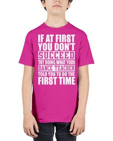 If at first you dont succeed try doing what your dance teacher 135# - dance2 - Youth Tee Unisex