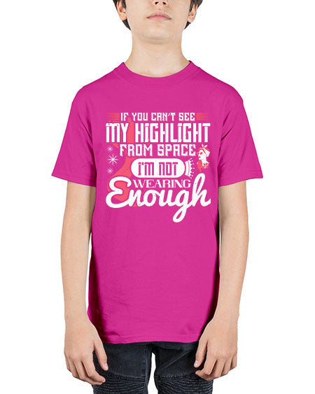 If you can’t see my highlight from space Im not wearing enough Style 204# - beauty - fashion - Youth Tee Unisex