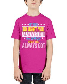 If you do what you always did you will get what you always got Style 36# - motivation - Youth Tee Unisex