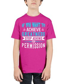 If you want to achieve greatness stop asking for permission Style 35# - motivation - Youth Tee Unisex