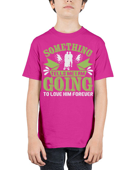 Something tells me I am going to love him forever Style 209# - baby - Youth Tee Unisex