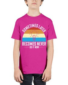 Sometimes later becomes never Do it now Style 24# - motivation - Youth Tee Unisex