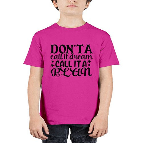 dont a call it dream call it a plan Style 124# - motivation - Youth Tee Unisex