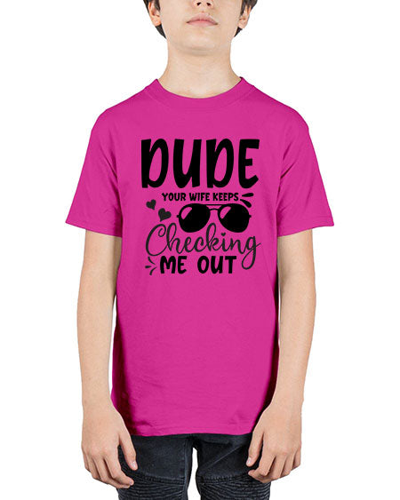 dude your wife keeps cheeking me out Style 72# - baby - Youth Tee Unisex
