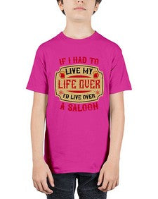 if i had to live my life over id live over a saloon 256# - drinking - Youth Tee Unisex