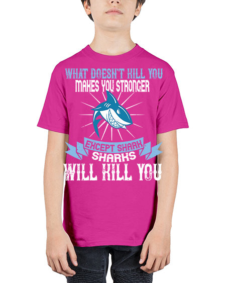 what doesnt kill you makes you stronger except shark sharks will kill you Style 4# - shark-fish - Youth Tee Unisex