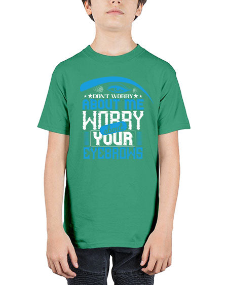 Don’t worry about me worry about your eyebrows Style 227# - beauty - fashion - Youth Tee Unisex