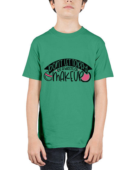 Dont Let Today Be A Waste Of Makeup Style 106# - beauty - fashion - Youth Tee Unisex