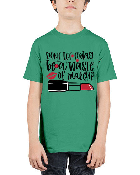 Dont let today be a waste of makeup design Style 239# - beauty - fashion - Youth Tee Unisex