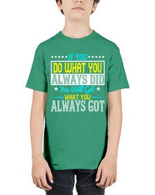 If you do what you always did you will get what you always got Style 36# - motivation - Youth Tee Unisex
