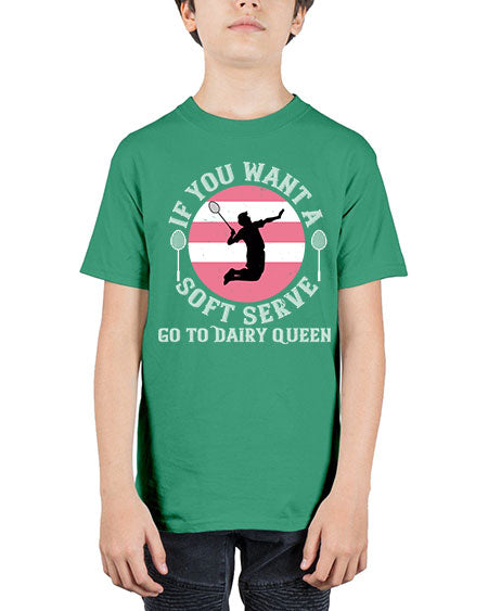 If you want a soft serve go to dairy queen 2064# - badminton - Youth Tee Unisex