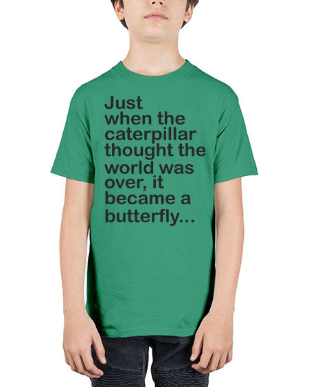 Just when the caterpillar thought the world was over - butterfly - Youth Tee Unisex