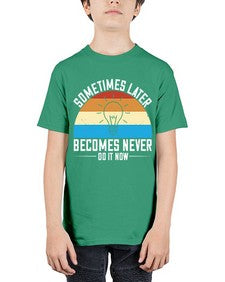 Sometimes later becomes never Do it now Style 24# - motivation - Youth Tee Unisex