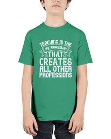 Teaching is the one profession that creates all other professions Style 1486# - teacher - Youth Tee Unisex