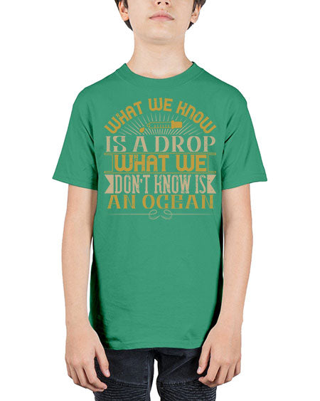 What we know is a drop what we dont know is an ocean 298# - general science - Youth Tee Unisex
