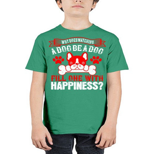 Why does watching a dog be a dog fill one with happiness Style 137# - dogs - Youth Tee Unisex