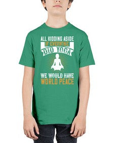 all kidding aside if everyone did yoga we would have world peace  105# - yoga - Youth Tee Unisex