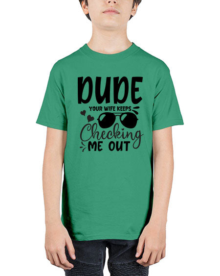 dude your wife keeps cheeking me out Style 72# - baby - Youth Tee Unisex