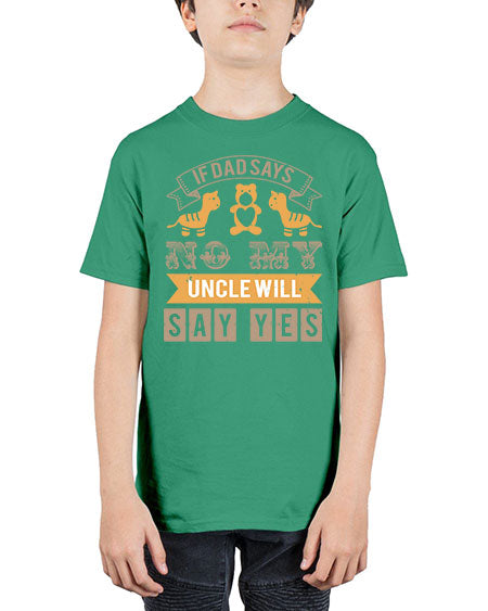 if dad says no my uncle will say yes Style 116# - baby shower - Youth Tee Unisex