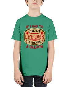 if i had to live my life over id live over a saloon 256# - drinking - Youth Tee Unisex