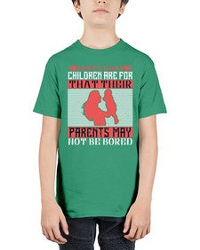 thats what children are forthat their parents may not be bored 579# - parents day - Youth Tee Unisex