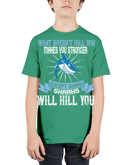 what doesnt kill you makes you stronger except shark sharks will kill you Style 4# - shark-fish - Youth Tee Unisex