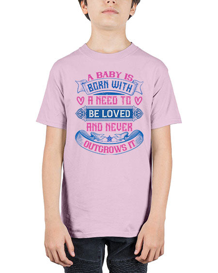 A baby is born with a need to be loved and never outgrows it Style 260# - baby - Youth Tee Unisex