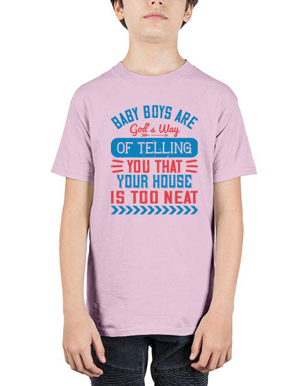 Baby boys are God’s way of telling you that your house is too neat Style 274# - baby - Youth Tee Unisex