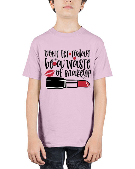 Dont let today be a waste of makeup design Style 239# - beauty - fashion - Youth Tee Unisex