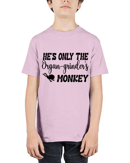 Hes only the organgrinders monkey  - monkey - Youth Tee Unisex