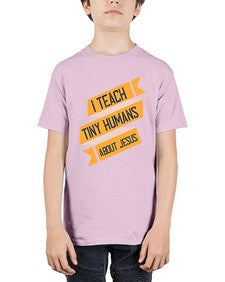 I Teach Tiny Humans About Jesus Style 925# - teacher - Youth Tee Unisex