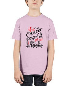 If A Cancer Is Mad You Better Get Out Of That Room 250# - cancer - Youth Tee Unisex