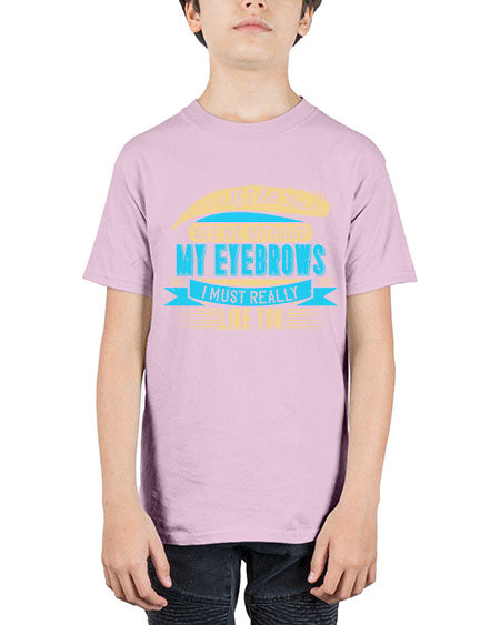 If I let you see me without my eyebrows I must really like you Style 206# - beauty - fashion - Youth Tee Unisex
