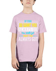 If you do what you always did you will get what you always got Style 36# - motivation - Youth Tee Unisex