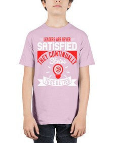 Leaders Are Never Satisfied They Continually Strive To Be Better Style 31# - motivation - Youth Tee Unisex