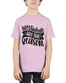 My Students Are The Reason Style 1114# - teacher - Youth Tee Unisex