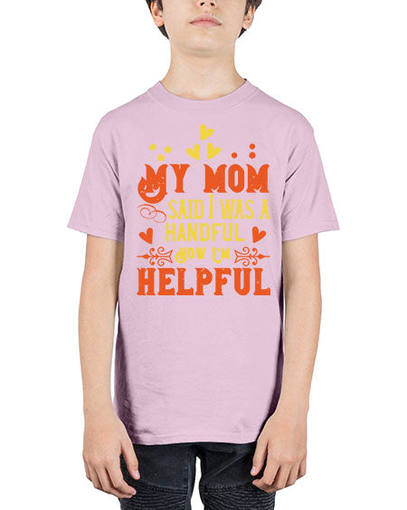 My mom said I was a handful Now I’m helpful Style 158# - kids - Youth Tee Unisex
