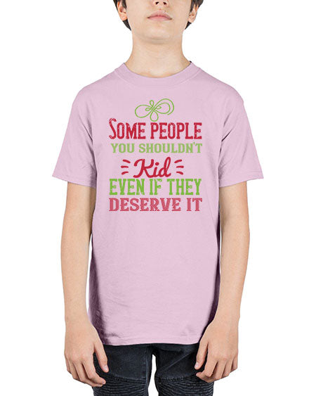 Some people you shouldnt kid even if they deserve it Style 208# - kids - Youth Tee Unisex