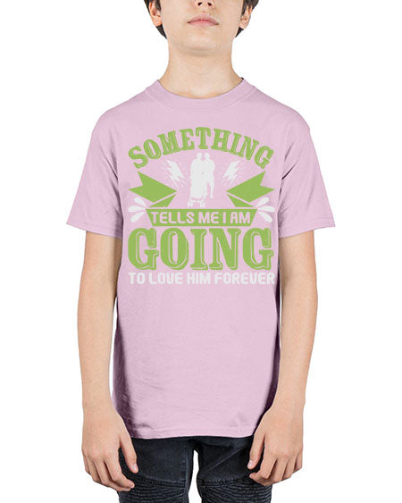 Something tells me I am going to love him forever Style 209# - baby - Youth Tee Unisex